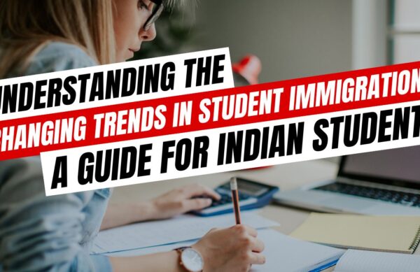 Understanding the Changing Trends in Student Immigration: A Guide for Indian Students