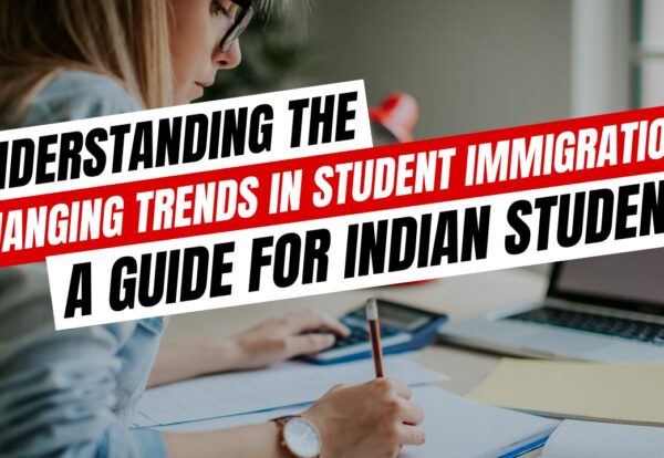 Understanding the Changing Trends in Student Immigration: A Guide for Indian Students